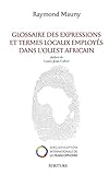 Glossaires Des Expressions Et Termes Locaux Employ%C3%A9s Dans L'ouest Africain (essais Et Documents)