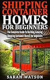 Shipping Container Homes For Beginners Learn How To Build A Shipping Container Home Shipping Container Home Build A Container Home How To Build A Container Home English Edition