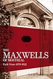 The Maxwells Of Montreal Early Years 18701922 The Maxwell Of Montreal Book 1 English Edition