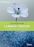 Les Secrets De La Macro Crative Techniques Composition Esthtique Secrets De Photographes