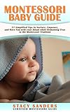 Montessori Baby Guide 51 Simplified Tips To Nurture Empower And Have Fun With Your Infant While Remaining True To The Montessori Tradition English Edition