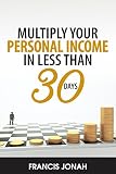 Multiply Your Personal Income In Less Than 30 Days