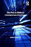 The Poet As Believer A Theological Study Of Paul Claudel Routledge Studies In Theology Imagination And The Arts English Edition