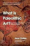 What Is Paleolithic Art Cave Paintings And The Dawn Of Human Creativity English Edition
