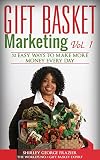 Gift Basket Marketing Vol 1 52 Easy Ways To Make More Money Every Day
