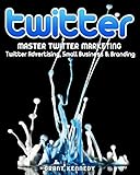 Twitter Master Twitter Marketing Twitter Advertising Small Business Branding Twitter Social Media Small Business English Edition