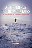 At The Mercy Of The Mountains True Stories Of Survival And Tragedy In New Yorks Adirondacks