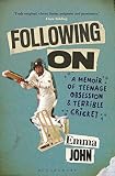 Following On A Memoir Of Teenage Obsession And Terrible Cricket English Edition