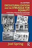 Deculturalization And The Struggle For Equality A Brief History Of The Education Of Dominated Cultures In The United States Sociocultural Political And Historical Studies In Education