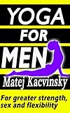 Yoga Yoga For Men Yoga For Beginners Yoga For Athletes Yoga For Back Pain And Yoga For Better Sex Including Workouts With Yoga Pictures And Poses Weight Loss Libido Boost English Edition