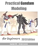 A Practical Gundam Modeling For Beginners 2013 Edition English Edition