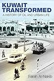 Kuwait Transformed A History Of Oil And Urban Life English Edition