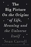 The Big Picture On The Origins Of Life Meaning And The Universe Itself English Edition