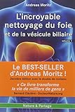 Incroyable Nettoyage Du Foie Et De La V%C3%A9sicule Biliaire (l')   Volume 1 : Pourquoi Faire Ce Nettoyage 