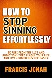 How To Stop Sinning Effortlessly Simple Solution To Sin And Addictions Free Solution To Sin Book 2
