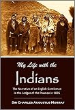 My Life With The Indians The Narrative Of An English Gentleman In The Lodges Of The Pawnee In 1835