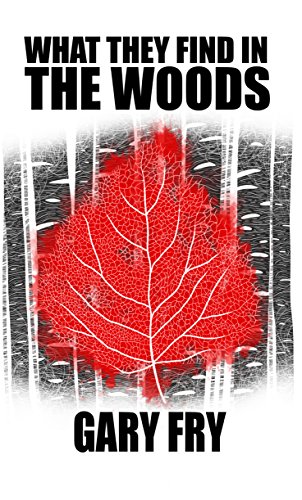 What They Find in the Woods (By: Gary Fry) cover