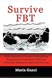 Survive Fbt Skills Manual For Parents Undertaking Family Based Treatment Fbt For Child And Adolescent Anorexia Nervosa English Edition
