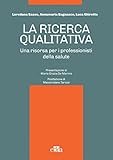 La Ricerca Qualitativa Una Risorsa Per I Professionisti Della Salute Italian Edition