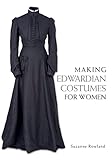Making Edwardian Costumes For Women English Edition