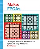 Make Fpgas Turning Software Into Hardware With Eight Fun And Easy Diy Projects English Edition