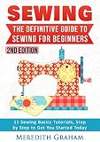 Sewing The Definitive Guide To Sewing For Beginners Newbies Check This Out 11 Sewing Basics Tutorials Step By Step To Get You Started Today Images Now In 2nd Edition English Edition