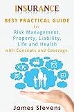 Insurance Best Practical Guide For Risk Management Property Liability Life And Health With Concepts And Coverage Personal Finance Book 1 English Edition
