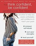 The Think Confident Be Confident Workbook For Teens Activities To Help You Create Unshakable Selfconfidence And Reach Your Goals English Edition