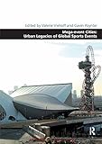 Megaevent Cities Urban Legacies Of Global Sports Events Design And The Built Environment English Edition