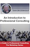 An Introduction To Professional Consulting The Art Of Finding Clients And Securing Engagements A Guide To Professional Consulting The Workshop Series Book 1 English Edition