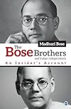 The Bose Brothers and Indian Independence: An Insider's Account
