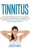 Tinnitus The Safe And Easy Way To Cure Tinnitus With Easytodo Homemade Remedies And Treatments Stop Ear Ringing Recover Your Hearing Naturally Tinnitus Treatment English Edition