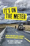 Its On The Meter One Taxi Three Mates And 43000 Miles Of Misadventures Around The World English Edition