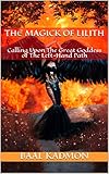 The Magick Of Lilith Calling Upon The Great Goddess Of The Left Hand Path Mesopotamian Magick Book 1 English Edition