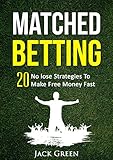 Matched Betting 20 No Lose Strategies To Make Free Money Fast Matched Betting Offers Betting Deals Free Matched Bet Matched Free Bet Bet Matching Betting Free Bets Book 1 English Edition