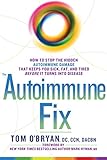 The Autoimmune Fix How To Stop The Hidden Autoimmune Damage That Keeps You Sick Fat And Tired Before It Turns Into Disease