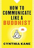 How To Communicate Like A Buddhist
