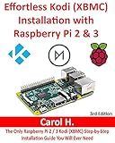 Effortless Kodi Xbmc Installation With Raspberry Pi 2 And 3 The Only Raspberry Pi 2 3 Kodi Xbmc Stepbystep Installation Guide You Will Ever Need English Edition