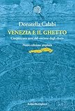 Venezia E Il Ghetto Cinquecento Anni Del Recinto Degli Ebrei Italian Edition