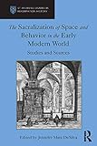 The Sacralization Of Space And Behavior In The Early Modern World Studies And Sources St Andrews Studies In Reformation History English Edition