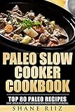 Paleo Slow Cooker Cookbook Top 80 Paleo Recipes Easy Delicious And Nutritious Paleo Diet Cooking English Edition