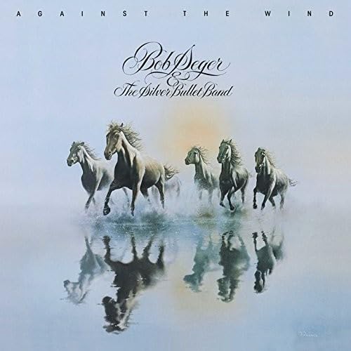 Bob Seger & The Silver Bullet Band / Against The Wind