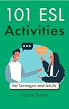 101 Esl Activities For Teenagers And Adults English Edition