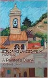 Exploring Landscape In Pastels A Painters Diary English Edition