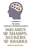 Squares Sharps Suckers Sharks The Science Psychology Philosophy Of Gambling English Edition