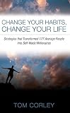 Change Your Habits Change Your Life Strategies That Transformed 177 Average People Into Selfmade Millionaires English Edition