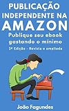Publicao Independente Na Amazon Publique Seu Ebook Gastando O Mnimo Portuguese Edition