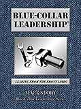 Bluecollar Leadership Leading From The Front Lines Bluecollar Leadership Series Book 1