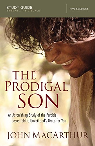 The Prodigal Son Study Guide: An Astonishing Study of the Parable Jesus Told to Unveil God's Grace for You cover