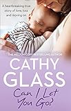 Can I Let You Go A Heartbreaking True Story Of Love Loss And Moving On English Edition